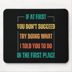 Lustiger Spruch Du hast keinen Erfolg, versuche es Mousepad