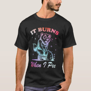 Lustiger Spruch Es brennt wenn ich pinkle! Sarkast T-Shirt