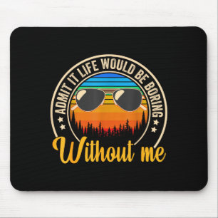 Lustiger Spruch Gib Es Zu Das Leben Wäre Langweili Mousepad