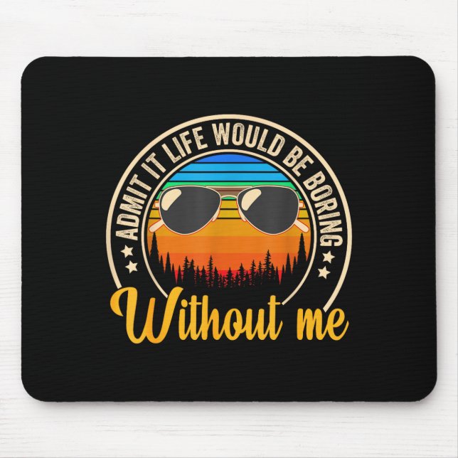 Lustiger Spruch Gib Es Zu Das Leben Wäre Langweili Mousepad (Vorne)