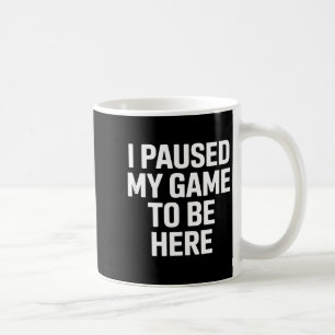 Lustiger Spruch ich habe mein Spiel pausiert um hi Kaffeetasse