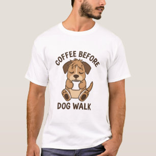 Lustiger Spruch: Kaffee vor dem Hundespaziergang T-Shirt