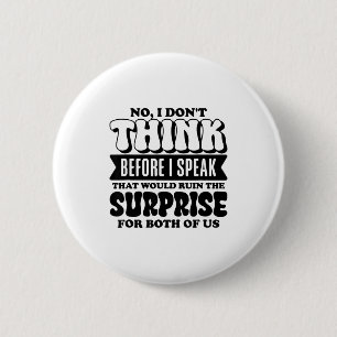 Lustiger Spruch Nein, ich denke nicht bevor ich sp Button