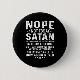 Lustiger Spruch Nein, nicht heute Satan Niemals Gr Button