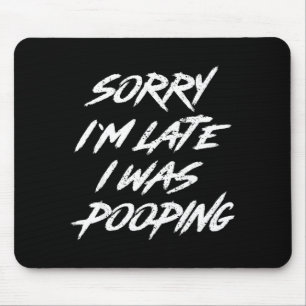 Lustiger Spruch Sorry ich bin spät dran ich war On Mousepad