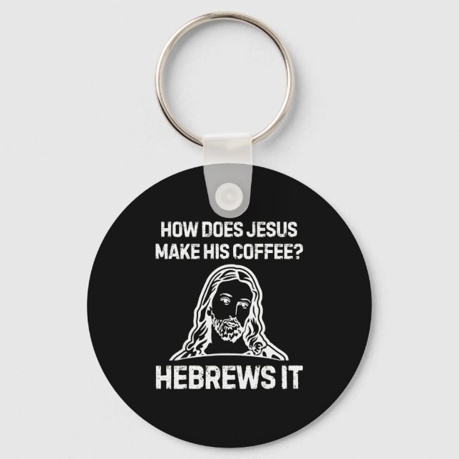 Lustiger Spruch Wie macht Jesus Kaffee Hebräer Es Schlüsselanhänger (Vorderseite)