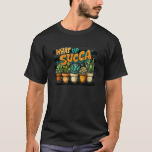 Lustiger Sukkulenten-Wortwitz What Up Succa Gärtne T-Shirt