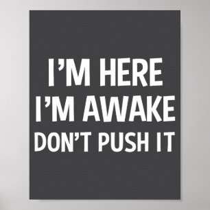 Lustiger Teenager-Spruch Ich bin hier Ich bin wach Poster