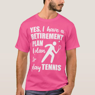 Lustiger Tennis Ich Habe Einen Rentenplan Ich Plan T-Shirt