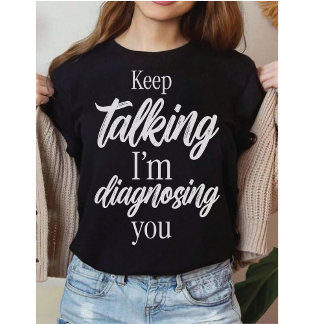 Lustiger Therapeut | Rede weiter, ich diagnostizi T-Shirt