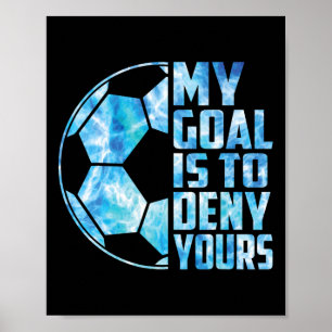 Lustiger Torwart Fußball Torhüter Mein Ziel ist es Poster
