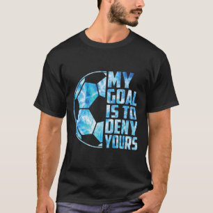 Lustiger Torwart Fußball Torhüter Mein Ziel ist es T-Shirt