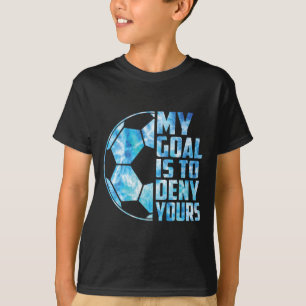 Lustiger Torwart Fußball Torwart Mein Ziel ist es T-Shirt