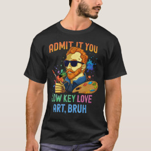 Lustiger Van Gogh Gib zu, du liebst Kunst Unterric T-Shirt
