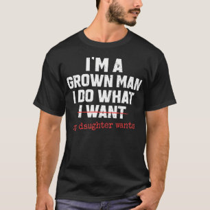 Lustiger Vater Ich bin ein erwachsener Mann, ich m T-Shirt