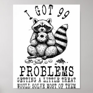 Lustiger Waschbär, ich habe 99 Probleme Sarcastic  Poster