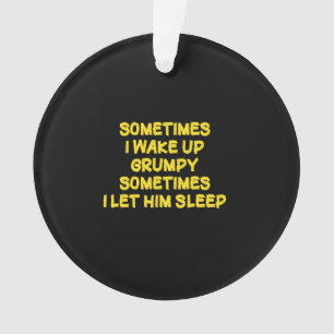 Lustiger Weck-Humor Grumpy Mornings für ihn Ornament