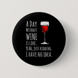 Lustiger Wein S_ Ein Tag ohne Wein ist wie nur Kid Button