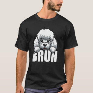 Lustiger Weißer Pudel Bruh Süßer Welpe Hundeliebha T-Shirt