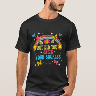 Lustiger Witz, aber hast du deine Quellen angegebe T-Shirt