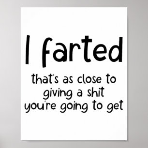 Lustiger Witz Meme, ich furzte, das ist so nah an  Poster