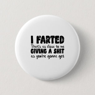 Lustiger Witz Meme, ich furzte, das ist so nah wie Button