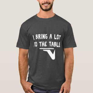 Lustiger Wortwitz Ich bringe viel auf den Tisch Lu T-Shirt