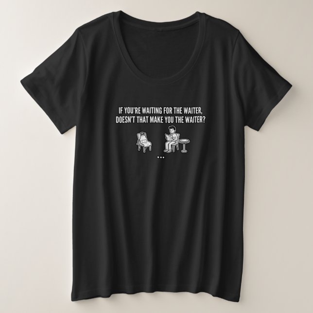 Lustiger Zitat für das Warten auf den Kellner Große Größe T-Shirt (Design vorne)