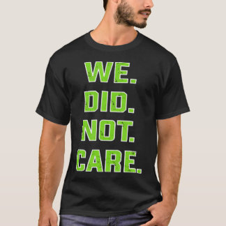 Lustiger Zitat Wir Kümmern Uns Nicht Fett Sarkasti T-Shirt