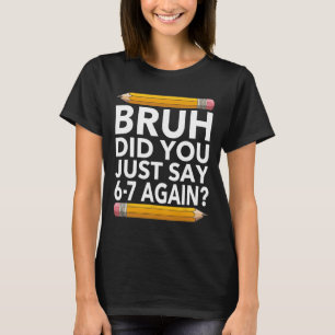 Lustiges 67 Lehrer-Shirt Bruh 6-7 Meme Sechs Siebe T-Shirt