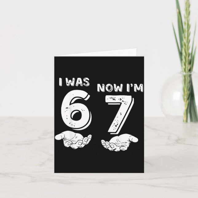 Lustiges 6 7 Meme, War 6 Jetzt bin ich 7, 7 Jahre  Karte (Vorderseite)