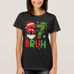 Lustiges 6 7 Sechs Sieben Bruh Meme Weihnachten Sa T-Shirt