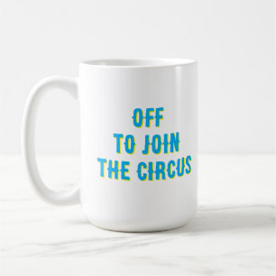 Lustiges „Ab in den Zirkus“ Zitat Kaffeetasse