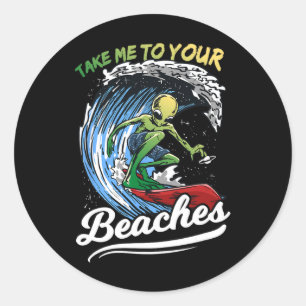 Lustiges Alien-Surf-Zitat-Geschenk Bring mich zu d Runder Aufkleber
