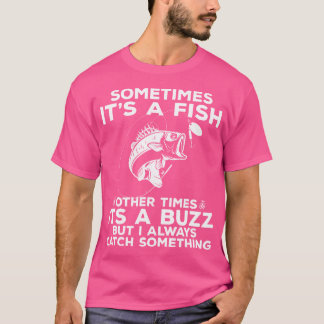 Lustiges Angeln Manchmal Ist Es Ein Fisch Angeln T-Shirt