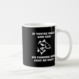 Lustiges Angeln Wenn du hässlich und traurig bist Kaffeetasse