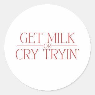 Lustiges Babydesign „Get Milk or Cry Tryin“ Parodi Runder Aufkleber