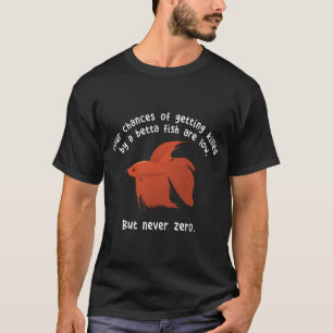 Lustiges Betta-Fisch-Meme - Deine Chancen sind nie T-Shirt