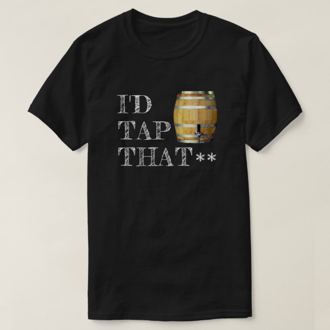 Lustiges Bier-Fass "ich würde anstechen den " T-Shirt (Design vorne)