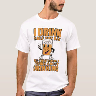 Lustiges Bier T-Shirt | Ich trinke den halben Tag
