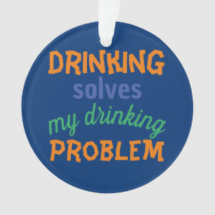 Lustiges Bier-Zitat: Trinken löst Trinkproblem Ornament