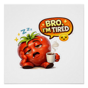 Lustiges Bro, ich bin müde Tomaten-Männer-Grafik-T Poster