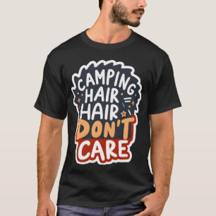 Lustiges Camping-Haar, ist mir egal T-Shirt