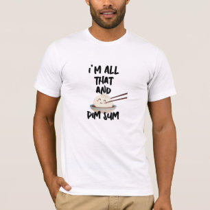 Lustiges Dim Sum "I'm All That" Foodie T-Shirt - H