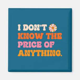 Lustiges Don' Know Price Anything Zitat Magnet