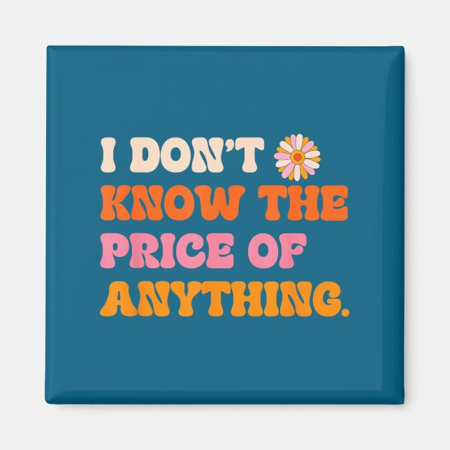 Lustiges Don' Know Price Anything Zitat Magnet (Vorne)