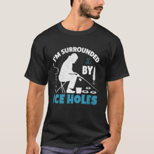 Lustiges Eisfischen Ich bin von Eislöchern umgeben T-Shirt