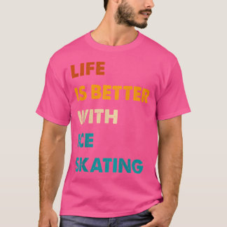 Lustiges Eislaufen Leben ist besser mit Eislaufen T-Shirt