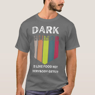 Lustiges Essen Dunkler Humor ist wie Essen, nicht  T-Shirt