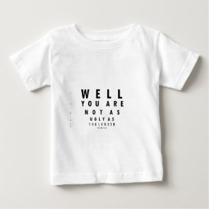 Lustiges Eyechart sind Sie nicht, wie hässlich Baby T-shirt